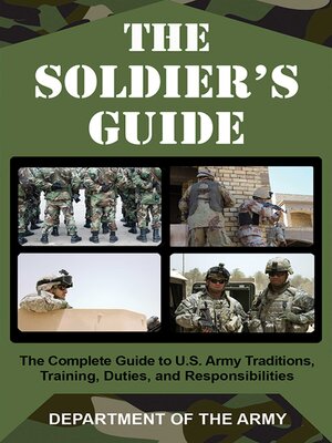 cover image of The Soldier's Guide: the Complete Guide to U.S. Army Traditions, Training, and Responsibilities